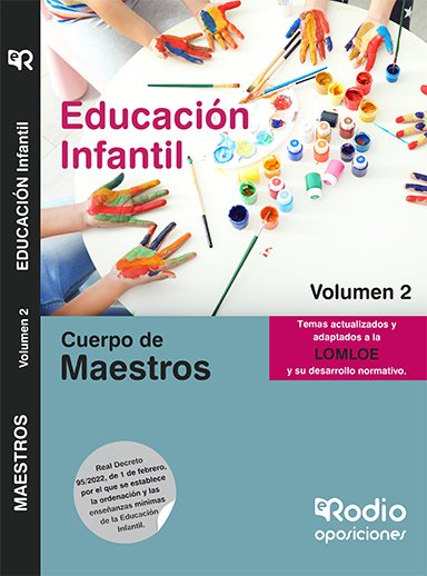 Cuerpo de Maestros. Educación Infantil. Volumen 2. Todos los temas han sido actualizados y adaptados a lo establecido en la Ley LOMLOE.