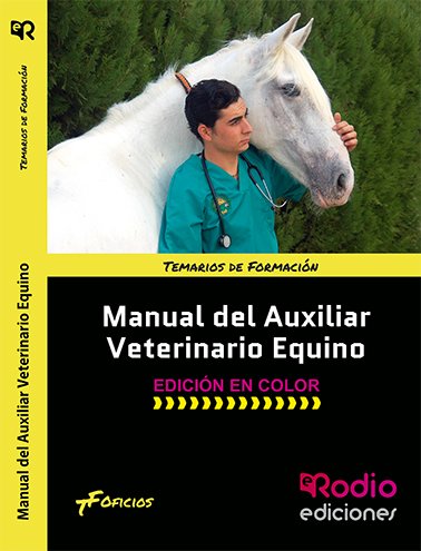 Manual del Auxiliar Veterinario Equino EDICIÓN EN COLOR